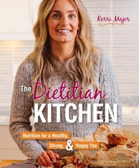 Dietitian Kitchen: Nutrition for a Healthy, Strong, & Happy You hind ja info | Eneseabiraamatud | kaup24.ee