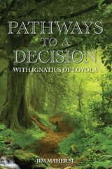 Pathways to a Decision: with Ignatius of Loyola цена и информация | Духовная литература | kaup24.ee