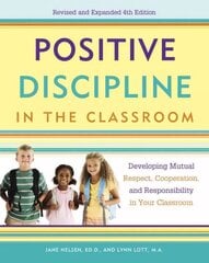 Positive Discipline in the Classroom: Developing Mutual Respect, Cooperation, and Responsibility in Your Classroom 4th ed. цена и информация | Книги по социальным наукам | kaup24.ee