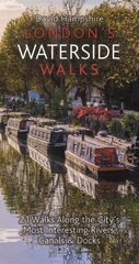 London's Waterside Walks: 21 Walks Along the City's Most Interesting Rivers, Canals & Docks hind ja info | Reisiraamatud, reisijuhid | kaup24.ee