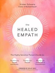 Healed Empath: The Highly Sensitive Person's Guide to Transforming Trauma and Anxiety, Trusting Your Intuition, and Moving from Overwhelm to Empowerment hind ja info | Eneseabiraamatud | kaup24.ee