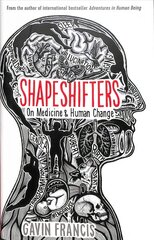 Shapeshifters: A Doctor's Notes on Medicine & Human Change Main цена и информация | Книги по экономике | kaup24.ee