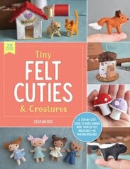 Tiny Felt Cuties & Creatures: A step-by-step guide to handcrafting more than 12 felt miniatures--no machine required, Volume 2 hind ja info | Tervislik eluviis ja toitumine | kaup24.ee