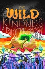 Wild Kindness: A Psilocybin Odyssey hind ja info | Elulooraamatud, biograafiad, memuaarid | kaup24.ee