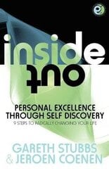 Inside Out - Personal Excellence Through Self Discovey - 9 Steps to Radically Change Your Life Using Nlp, Personal Development, Philosophy and Action for True Success, Value, Love and Fulfilment цена и информация | Самоучители | kaup24.ee