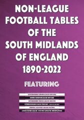 Non-League Football Tables of the South Midlands of England 1894-2022 цена и информация | Книги о питании и здоровом образе жизни | kaup24.ee