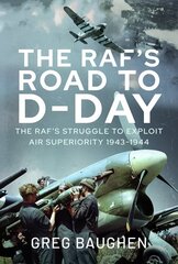 RAF's Road to D-Day: The Struggle to Exploit Air Superiority, 1943-1944 цена и информация | Книги по социальным наукам | kaup24.ee