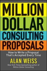 Million Dollar Consulting Proposals: How to Write a Proposal That's Accepted Every Time hind ja info | Majandusalased raamatud | kaup24.ee