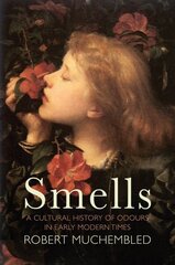 Smells: A Cultural History of Odours in Early Modern Times hind ja info | Ajalooraamatud | kaup24.ee