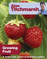 Alan Titchmarsh How to Garden: Growing Fruit: Growing Fruit цена и информация | Книги по садоводству | kaup24.ee