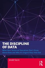 Discipline of Data: What Non-Technical Executives Don't Know About Data and Why It's Urgent They Find Out цена и информация | Книги по экономике | kaup24.ee
