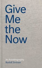Rudolf Zwirner: Give Me the Now: An Autobiography цена и информация | Биографии, автобиогафии, мемуары | kaup24.ee