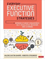 Everyday Executive Function Strategies: Improve Student Engagement, Self-Regulation, Behavior, and Learning цена и информация | Книги по социальным наукам | kaup24.ee