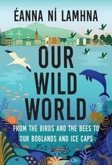 Our Wild World: From the birds and bees to our boglands and the ice caps 2nd New edition цена и информация | Книги о питании и здоровом образе жизни | kaup24.ee