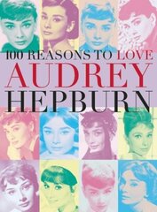 100 Reasons To Love Audrey Hepburn hind ja info | Kunstiraamatud | kaup24.ee