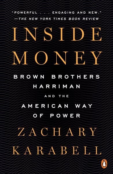 Inside Money: Brown Brothers Harriman and the American Way of Power цена и информация | Majandusalased raamatud | kaup24.ee