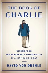 Book of Charlie: Wisdom from the Remarkable American Life of a 109-Year-Old Man цена и информация | Самоучители | kaup24.ee