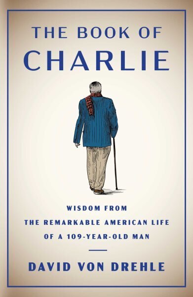 Book of Charlie: Wisdom from the Remarkable American Life of a 109-Year-Old Man hind ja info | Eneseabiraamatud | kaup24.ee