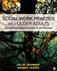 Social Work Practice With Older Adults: An Actively Aging Framework for Practice цена и информация | Книги по социальным наукам | kaup24.ee