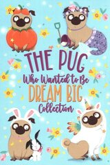 The Pug Who Wanted to Be Dream Big Collection цена и информация | Книги для подростков и молодежи | kaup24.ee