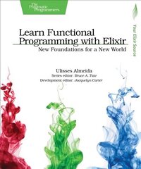 Learn Functional Programming with Elixir: New Foundations for a New World hind ja info | Majandusalased raamatud | kaup24.ee