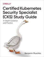 Certified Kubernetes Security Specialist (CKS) Study Guide: In-Depth Guidance and Practice цена и информация | Книги по экономике | kaup24.ee