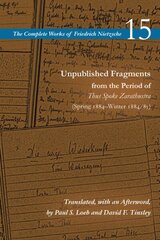 Unpublished Fragments from the Period of Thus Spoke Zarathustra (Spring 1884-Winter 1884/85): Volume 15 цена и информация | Исторические книги | kaup24.ee