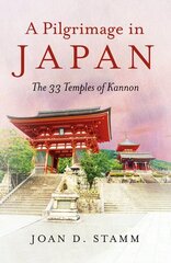 Pilgrimage in Japan, A: The 33 Temples of Kannon цена и информация | Путеводители, путешествия | kaup24.ee