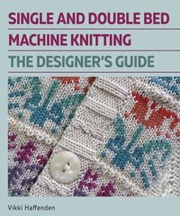 Single and Double Bed Machine Knitting: The Designers Guide цена и информация | Книги о питании и здоровом образе жизни | kaup24.ee