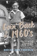 Goin' Back to the 1960's: The Joy of Life, Fishing and Rock 'n' Roll hind ja info | Elulooraamatud, biograafiad, memuaarid | kaup24.ee