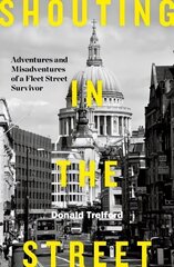 Shouting in the Street: Adventures and Misadventures of a Fleet Street Survivor hind ja info | Elulooraamatud, biograafiad, memuaarid | kaup24.ee