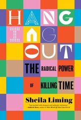 Hanging Out: The Radical Power of Killing Time hind ja info | Ühiskonnateemalised raamatud | kaup24.ee