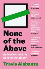 None of the Above: Reflections on Life Beyond the Binary Main hind ja info | Elulooraamatud, biograafiad, memuaarid | kaup24.ee
