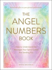 Angel Numbers Book: How to Understand the Messages Your Spirit Guides Are Sending You hind ja info | Eneseabiraamatud | kaup24.ee