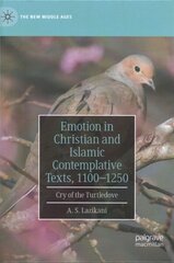 Emotion in Christian and Islamic Contemplative Texts, 1100-1250: Cry of the Turtledove hind ja info | Ajalooraamatud | kaup24.ee