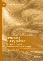 Rethinking Luxury Fashion: The Role of Cultural Intelligence in Creative Strategy hind ja info | Majandusalased raamatud | kaup24.ee