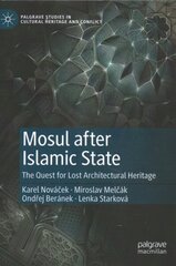 Mosul after Islamic State: The Quest for Lost Architectural Heritage 1st ed. 2021 цена и информация | Книги по социальным наукам | kaup24.ee