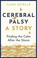 Cerebral Palsy: A Story: Finding the Calm After the Storm hind ja info | Eneseabiraamatud | kaup24.ee