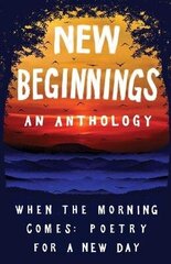 New Beginnings: When the Morning Comes: Poems for a New Day hind ja info | Luule | kaup24.ee