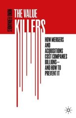 Value Killers: How Mergers and Acquisitions Cost Companies Billions-And How to Prevent It 1st ed. 2019 цена и информация | Книги по экономике | kaup24.ee