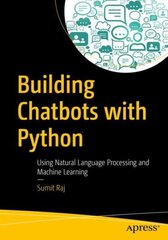 Building Chatbots with Python: Using Natural Language Processing and Machine Learning 1st ed. цена и информация | Книги по экономике | kaup24.ee