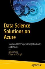 Data Science Solutions on Azure: Tools and Techniques Using Databricks and MLOps 1st ed. hind ja info | Majandusalased raamatud | kaup24.ee