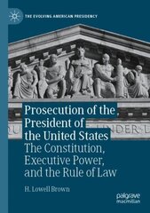 Prosecution of the President of the United States: The Constitution, Executive Power, and the Rule of Law 1st ed. 2022 цена и информация | Книги по социальным наукам | kaup24.ee