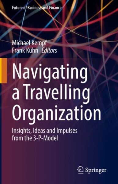Navigating a Travelling Organization: Insights, Ideas and Impulses from the 3-P-Model 1st ed. 2022 цена и информация | Majandusalased raamatud | kaup24.ee