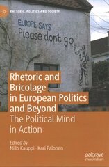Rhetoric and Bricolage in European Politics and Beyond: The Political Mind in Action 1st ed. 2022 hind ja info | Ühiskonnateemalised raamatud | kaup24.ee