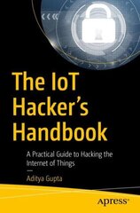 IoT Hacker's Handbook: A Practical Guide to Hacking the Internet of Things 1st ed. hind ja info | Majandusalased raamatud | kaup24.ee