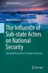 Influence of Sub-state Actors on National Security: Using Military Bases to Forge Autonomy 1st ed. 2019 цена и информация | Книги по социальным наукам | kaup24.ee