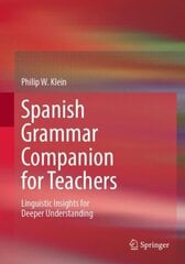 Spanish Grammar Companion for Teachers: Linguistic Insights for Deeper Understanding 1st ed. 2022 hind ja info | Võõrkeele õppematerjalid | kaup24.ee
