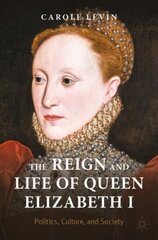 Reign and Life of Queen Elizabeth I: Politics, Culture, and Society 1st ed. 2022 hind ja info | Ajalooraamatud | kaup24.ee