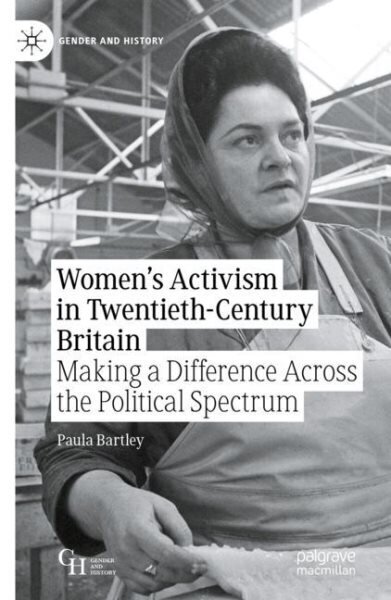 Women's Activism in Twentieth-Century Britain: Making a Difference Across the Political Spectrum 1st ed. 2022 цена и информация | Ajalooraamatud | kaup24.ee
